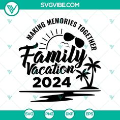 a family vacation svg file with the words making memories together, and palm trees