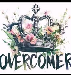 a crown with flowers on it and the words overcome written in black letters above it