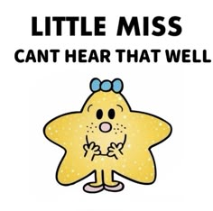 a yellow star with the words little miss can't hear that well