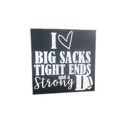 a sign that says i love big sacks tight ends and a strong d