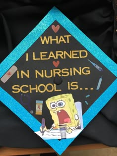 a decorated graduation cap that says, what i learned in nursing school is