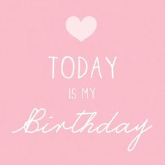 the words today is my birthday written in white on a pink background with a heart