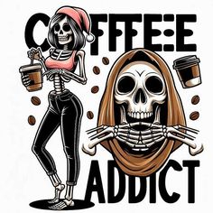 a skeleton holding a cup of coffee with the words coffee addict on it