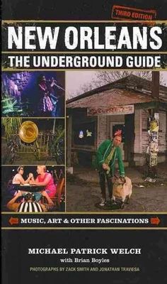 new orleans the underground guide music, art, and other destinations