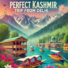 an advertisement for the perfect kashmir trip from delhi, india with boats and mountains in the background