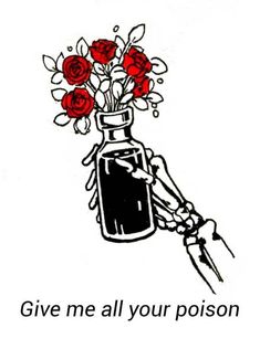 a drawing of a hand holding a vase with roses in it and the words give me all your posion