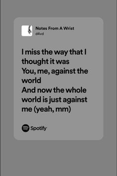 a text message that reads i miss the way that thought it was you, me, against the world and now the whole world is just against me yeah, mmm