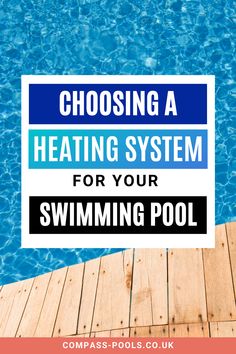 a swimming pool with the words choosing a heating system for your swimming pool on it