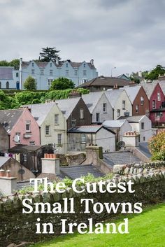 the cutest small towns in ireland with text overlay that reads, the cutest small towns in ireland