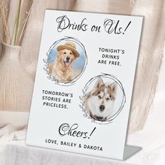 a card with two dogs on it and the caption reads drinks on us tonight's drinks are free tomorrow's stories are priceless love, bailey & dakota