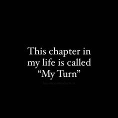 a black and white photo with the words, this charter in my life is called my turn