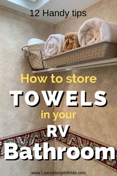 towels in a bathroom with the title how to store towel's in your rv bathroom