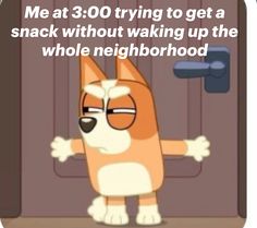 a cartoon dog standing in front of a door with the caption me at 30 trying to get a snack without waking up the whole neighborhood