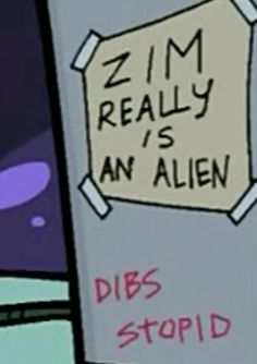 a sign that says, zim really is an alien dibs stop'd