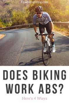 a man riding a bike down a road with the words does biking work abs? here's 4 ways