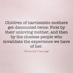 an image of a quote on mother's day written in black and white with the caption children of narcissistictictic mothers get discounted twice first by their unlovling mother, and then by