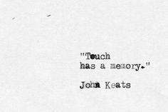 a piece of paper with the words touch has a memory john keats on it