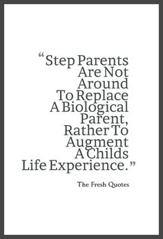 a quote that reads, step parents are not around to replace a biological parent rather to