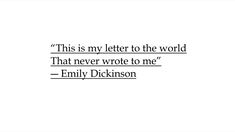 an image of a quote that reads,'this is my letter to the world that never wrote to me '