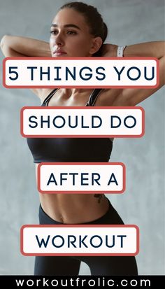 a woman with her arms behind her back and the words 5 things you should do after a workout