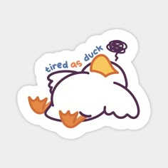 a sticker that says tired as duck