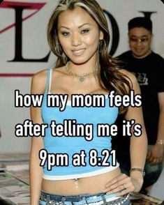 a woman standing in front of a poster with the words how my mom feels after telling me it's 9pm at 8 21