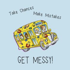 a yellow school bus with the words take chance to make mistakes get mesy