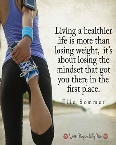 a woman holding her knee with a quote about living a healthier life is more than losing weight, it's about losing the minds that got you there in the first place