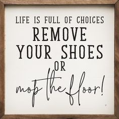 a sign that says, life is full of choices remove your shoes or not the floor