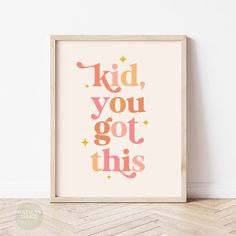 a pink and orange print with the words kid you got this on it