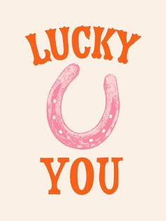 an orange and pink poster with the words lucky you