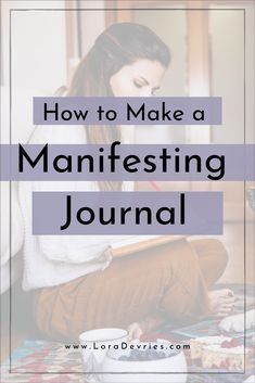 a woman sitting on the floor reading a book with text overlay how to make a manifesting journal