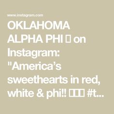 the words, oklahoma, alpha phi on instagram america's sweethearts in red, white & phil