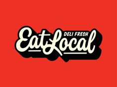 the word eat local on a red background with black and white lettering that reads, deli fresh