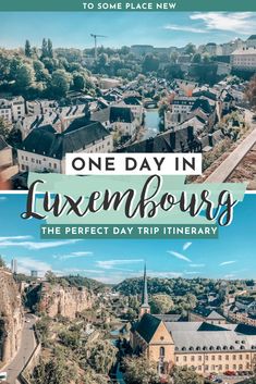 an aerial view of the city with text overlay that reads one day in luxemburg the perfect day trip itiner