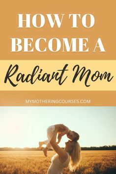 a mother holding her baby up in the air with text overlay that reads how to become a radiat mom