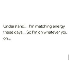 the text reads, understand i'm watching energy these days so i'm on whatever you on