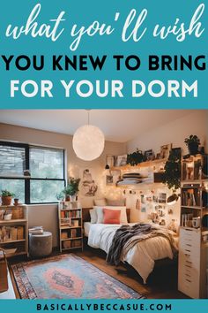 a bedroom with the words what you'll wish you knew to bring for your dorm