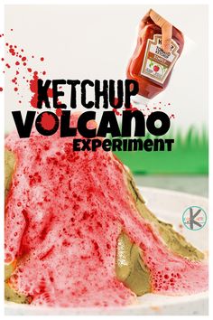 an advertisement for ketchup volcano experiment on a white plate with red sprinkles