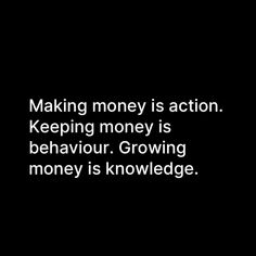 a black and white photo with the words making money is action keeping money is behavior growing money is knowledge