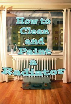 the words how to clean and paint a radiator in front of a window