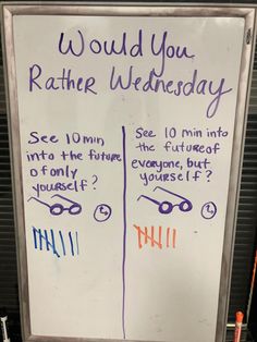 a white board with writing on it that says, would you rather wednesday? see 10 mins into the future or only enough