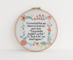 a cross stitch pattern with the words, i've reached that age where my brain has gone from you probably shouldn't say that to f