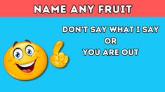 a sign that says name any fruit don't say what i say or you are out