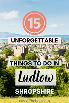 an image of the countryside with text overlay that reads 15 unforgettable things to do in ludlow