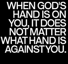 a black and white quote with the words when god's hand is on you it does not matter what hands you