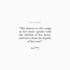 a quote from jean jackson on the song she dances to the songs in her head, speaks with the rhythm of her heart, and loves from the details of her soul