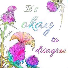 a drawing of flowers with the words it's okay to disagreate