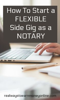 a person typing on a laptop with the text how to start a flexible side gig as a notary