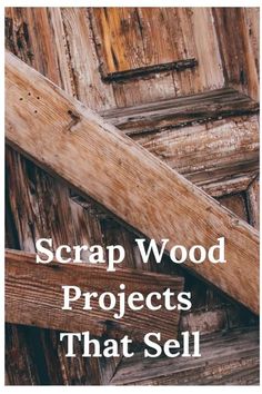 the words scrap wood projects that sell are in front of an image of wooden planks